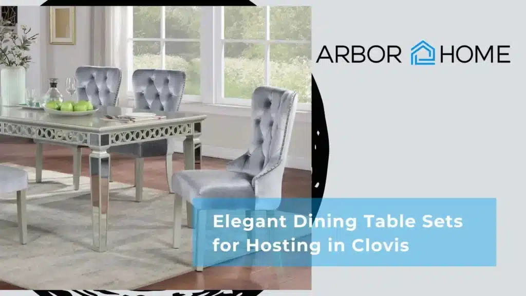 Elegant Dining Table Sets for Hosting in Clovis